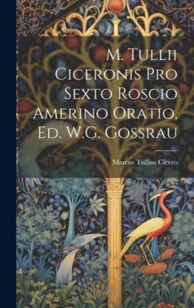 Cover for Marcus Tullius Cicero · M. Tullii Ciceronis Pro Sexto Roscio Amerino Oratio, Ed. W. G. Gossrau (Book) (2023)