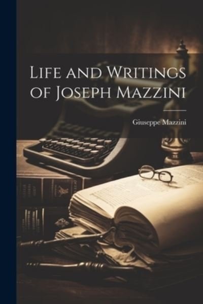 Cover for Giuseppe Mazzini · Life and Writings of Joseph Mazzini (Buch) (2023)