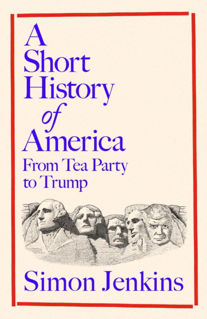 Cover for Simon Jenkins · A Short History of America: From Tea Party to Trump (Hardcover bog) (2025)