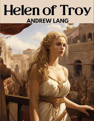Helen of Troy - Andrew Lang - Books - Rupert Limited, Hart-Davis - 9781835523599 - April 12, 2025