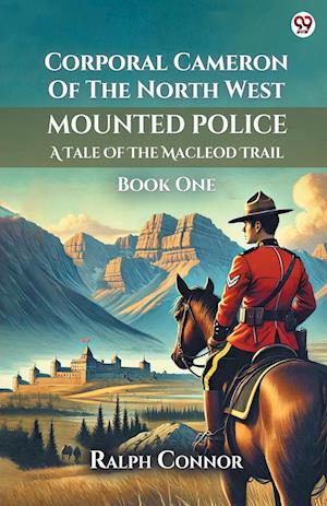 Cover for Ralph Connor · Corporal Cameron Of The North West Mounted PoliceA Tale Of The Macleod Trail Book One (Edition1) (Paperback Book) (2025)