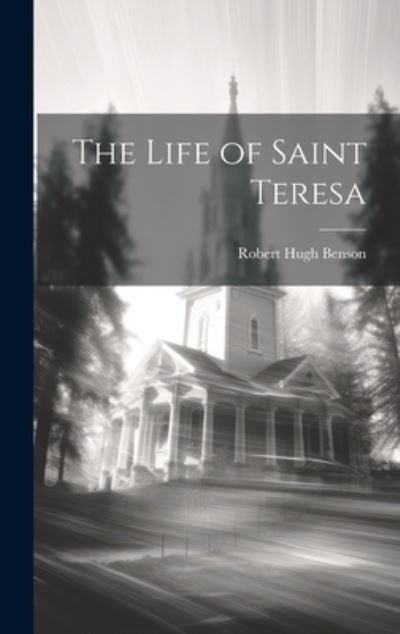 Cover for Robert Hugh Benson · Life of Saint Teresa (Book) (2023)