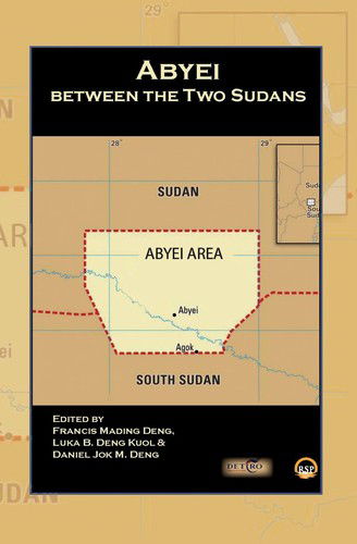 Abyei Between the Two Sudans - Francis Mading Deng - Books - Red Sea Press,U.S. - 9781569026601 - September 10, 2020