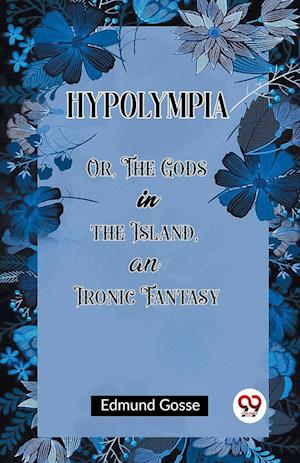 Cover for Edmund Gosse · HypolympiaOr, The Gods in the Island, an Ironic Fantasy (Edition2023) (Taschenbuch) (2024)