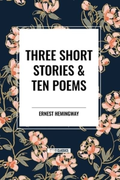 Cover for Ernest Hemingway · Three Short Stories &amp; Ten Poems (Pocketbok) (2024)