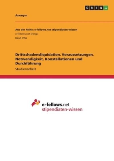 Cover for Anonym · Drittschadensliquidation. Voraussetzungen, Notwendigkeit, Konstellationen und Durchfuhrung (Taschenbuch) (2021)