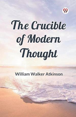 Cover for William Walker Atkinson · The Crucible of Modern Thought (Paperback Book) (2025)