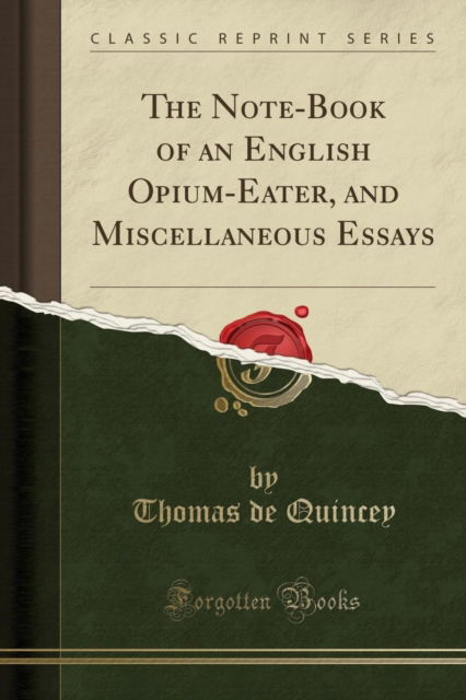 Cover for Thomas de Quincey · The Note-Book of an English Opium-Eater, and Miscellaneous Essays (Classic Reprint) (Paperback Book) (2018)