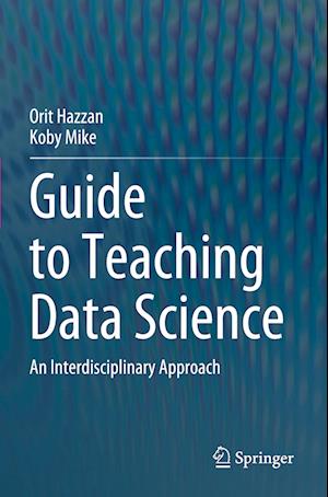 Cover for Orit Hazzan · Guide to Teaching Data Science: An Interdisciplinary Approach (Paperback Book) [2023 edition] (2024)