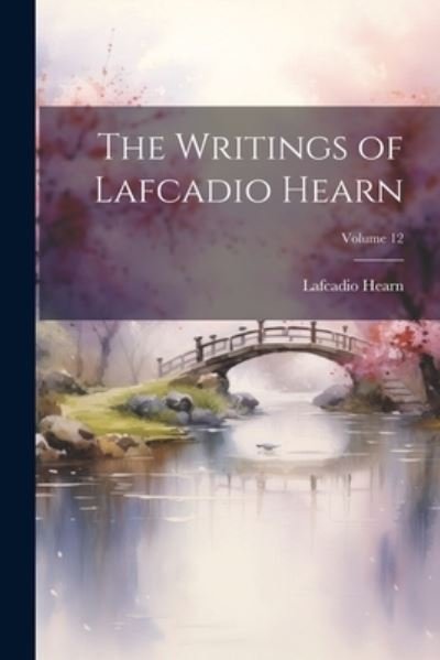 Cover for Lafcadio Hearn · Writings of Lafcadio Hearn; Volume 12 (Bog) (2023)