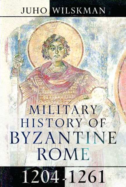 Cover for Juho Wilskman · Military History of Byzantine Rome, 1204-1261 (Hardcover Book) (2025)