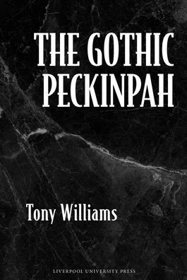 Cover for Tony Williams · The Gothic Peckinpah (Hardcover bog) (2024)