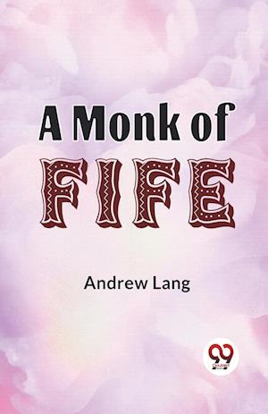 A Monk of Fife - Andrew Lang - Livros - Double 9 Books LLP - 9789358591613 - 7 de janeiro de 2023
