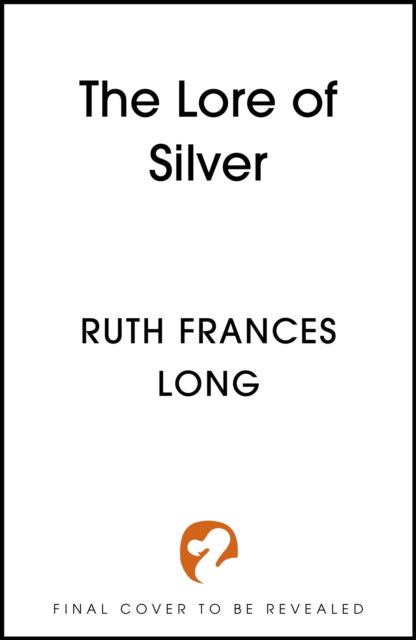 Cover for Ruth Frances Long · The Lore of Silver - The Feral Gods (Hardcover Book) (2025)