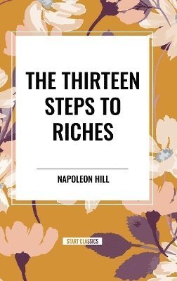 Cover for Napoleon Hill · The Thirteen Steps to Riches (Hardcover bog) (2024)