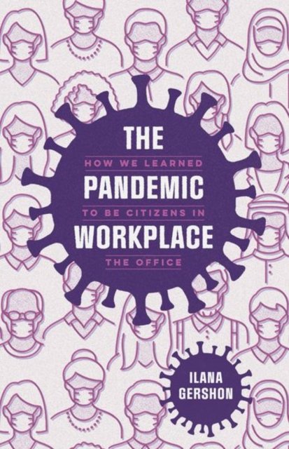 Cover for Ilana Gershon · The Pandemic Workplace: How We Learned to Be Citizens in the Office (Gebundenes Buch) (2024)