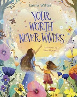Cover for Laura Wifler · Your Worth Never Wavers: Discover True Beauty As a Girl Made by God (Hardcover bog) (2025)