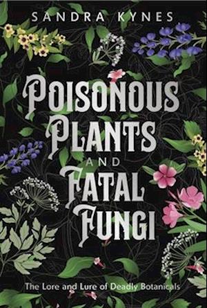 Cover for Sandra Kynes · Deadly Fascination: The Lore and Lure of Poisonous Plants and Fatal Fungi (Paperback Book) (2025)