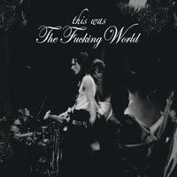 Cover for Fucking World · This Was the Fucking World (CD) (2012)