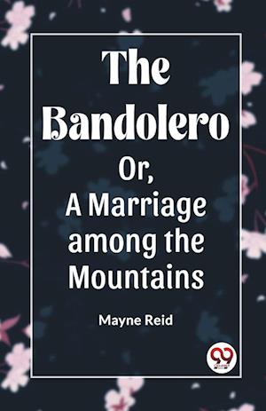 Cover for Mayne Reid · The Bandolero; Or, A Marriage among the Mountains (Edition2023) (Paperback Book) (2023)