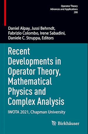 Cover for Recent Developments in Operator Theory, Mathematical Physics and Complex Analysis: IWOTA 2021, Chapman University - Operator Theory: Advances and Applications (Paperback Book) [2023 edition] (2024)