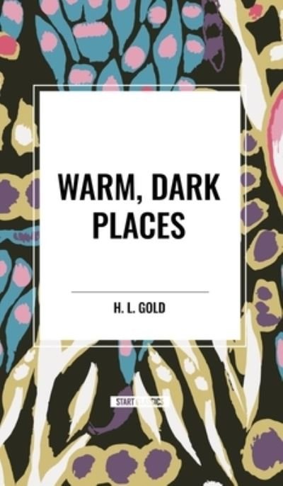 Cover for H L Gold · Warm, Dark Places (Hardcover Book) (2024)
