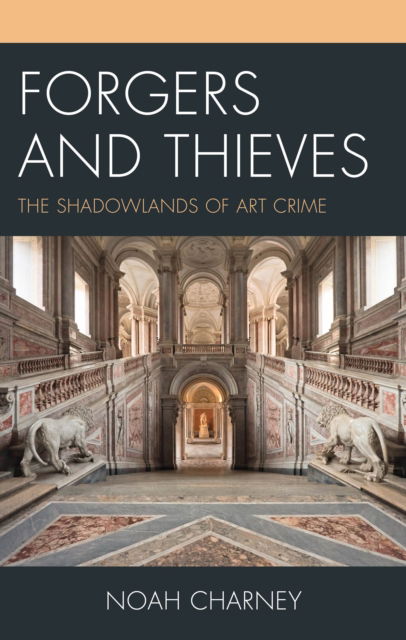 Cover for Noah Charney · Forgers and Thieves: The Shadowlands of Art Crime - Association for Research into Crimes Against Art (Hardcover Book) (2024)