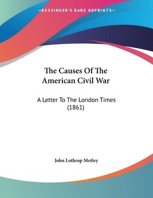 Cover for John Lothrop Motley · The Causes Of The American Civil War (Paperback Book) (2007)
