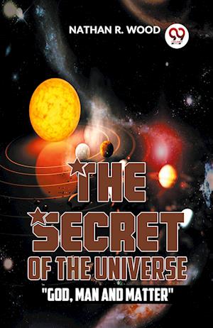 Cover for Nathan R. Wood · The Secret of the Universe &quot;God, Man and Matter&quot; (Paperback Book) (2023)