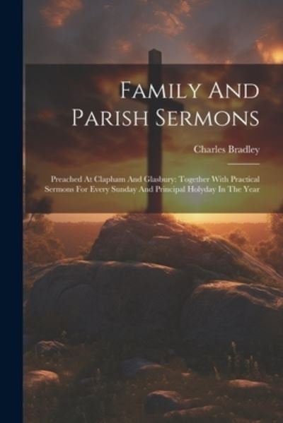 Cover for Charles Bradley · Family and Parish Sermons : Preached at Clapham and Glasbury (Bog) (2023)