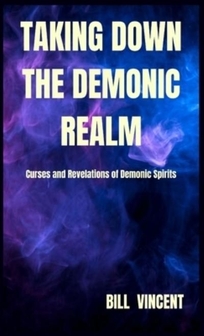 Cover for Bill Vincent · Taking down the Demonic Realm (Bog) (2023)