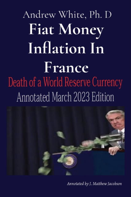Cover for Andrew D White · Fiat Money Inflation In France: Death of a World Reserve Currency Annotated March 2023 Edition (Paperback Book) (2023)