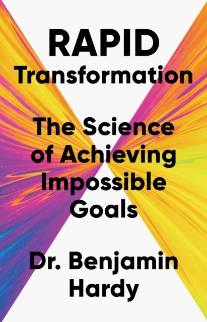 Cover for Dr. Benjamin Hardy · Rapid Transformation: The Science of Achieving Impossible Goals (Inbunden Bok) (2024)