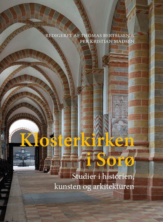 Cover for Thomas Bertelsen, Per Kristian Madsen (red.) · University of Southern Denmark Studies in History and Social Sciences vol. 669: Klosterkirken i Sorø (Indbundet Bog) [1. udgave] (2025)