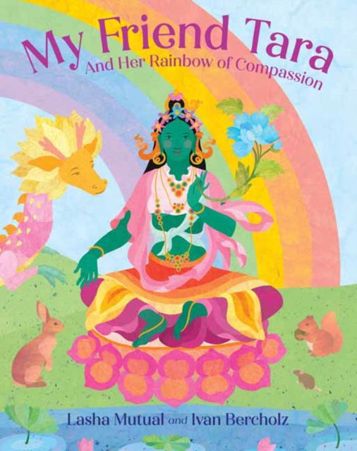 Cover for Lasha Mutual · My Friend Tara: And Her Rainbow of Compassion (Hardcover Book) (2025)