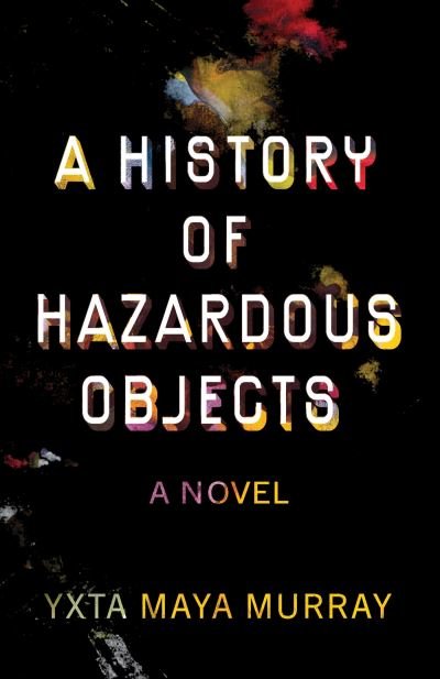 Cover for Yxta Maya Murray · A History of Hazardous Objects: A Novel - New Oeste (Paperback Book) (2024)
