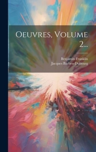 Cover for Benjamin Franklin · Oeuvres, Volume 2... (Bok) (2023)