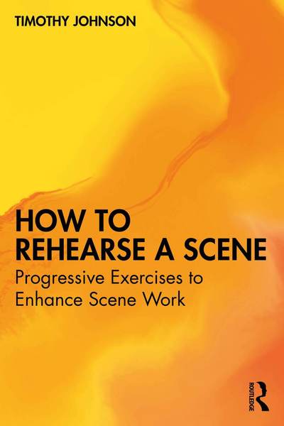 How to Rehearse a Scene: Progressive Exercises to Enhance Scene Work - Timothy Johnson - Books - Taylor & Francis Ltd - 9781032826639 - July 30, 2025