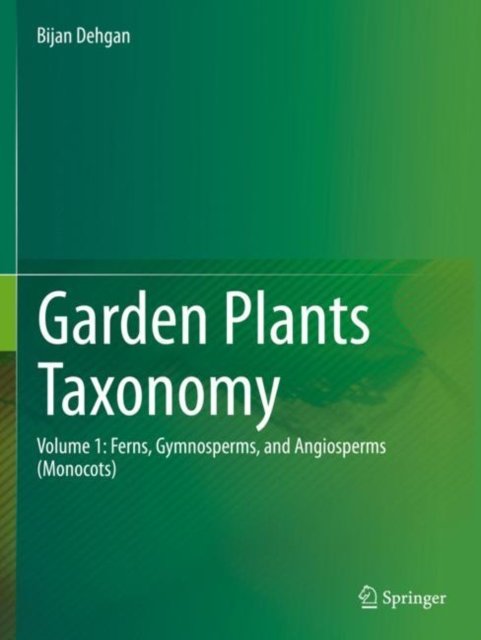 Cover for Bijan Dehgan · Garden Plants Taxonomy: Volume 1: Ferns, Gymnosperms, and Angiosperms (Monocots) (Taschenbuch) [1st ed. 2022 edition] (2024)