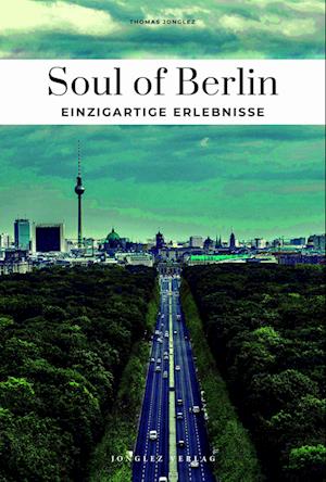 Cover for Thomas Jonglez · Soul of Berlin einzigartige Erlebnisse (Book) (2025)