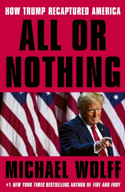 Cover for Michael Wolff · All or Nothing: How Trump Recaptured America (Taschenbuch) (2026)