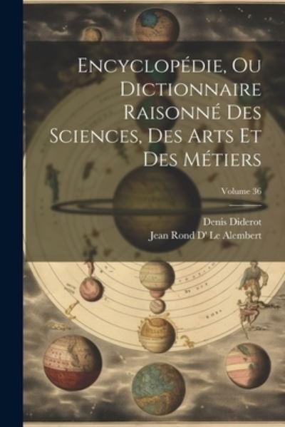 Cover for Denis Diderot · Encyclopédie, Ou Dictionnaire Raisonné des Sciences, des Arts et des Métiers; Volume 36 (Buch) (2023)