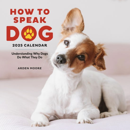 Arden Moore · How to Speak Dog Wall Calendar 2025: Understanding Why Dogs Do What They Do (Calendar) (2024)