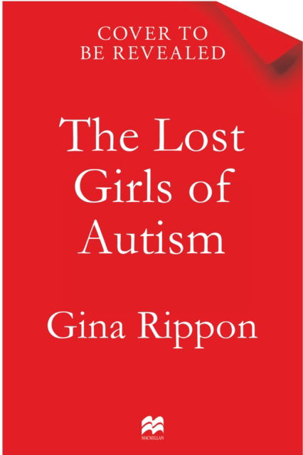 Cover for Gina Rippon · The Lost Girls of Autism: How Science Failed Autistic Women - and the New Research that's Changing the Story (Taschenbuch) (2026)