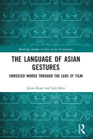 Cover for Jieun Kiaer · The Language of Asian Gestures: Embodied Words Through the Lens of Film - Routledge Studies in East Asian Translation (Paperback Book) (2025)