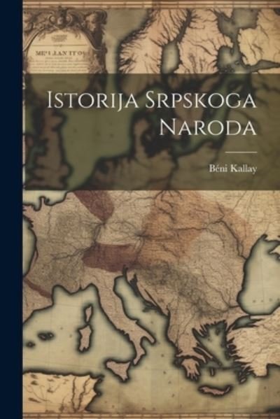 Cover for Béni Kallay · Istorija Srpskoga Naroda (Book) (2023)