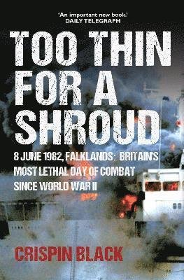 Cover for Crispin Black · Too Thin for a Shroud: 8 June 1982, Falklands: Britain's Most Lethal Day of Combat since World War II (Taschenbuch) (2024)