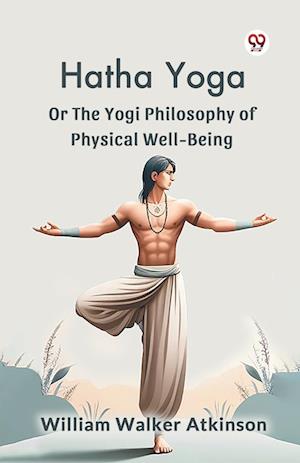 Cover for William Walker Atkinson · Hatha Yoga or the Yogi Philosophy of Physical Well-Being (Paperback Book) (2025)