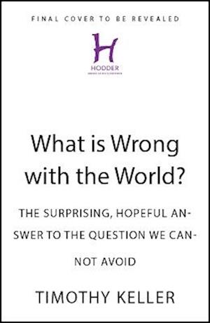 Cover for Timothy Keller · What is Wrong with the World?: The Surprising, Hopeful Answer to the Question We Cannot Avoid (Hardcover Book) (2025)