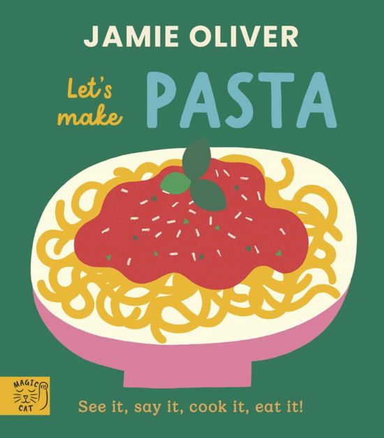 Cover for Jamie Oliver · Jamie Oliver: Let's Make Pasta: See it, say it, cook it, eat it! - Jamie's Little Food Library (Kartonbuch) (2025)